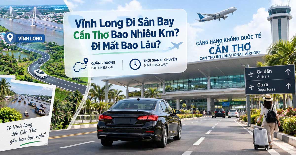 Vĩnh Long Đi Sân Bay Cần Thơ Bao Nhiêu Km? Đi Mất Bao Lâu?