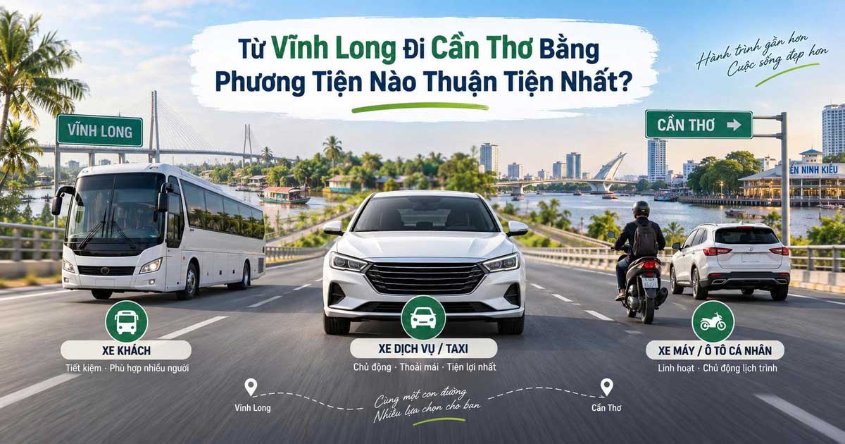 Từ Vĩnh Long Đi Cần Thơ Bằng Phương Tiện Nào Thuận Tiện Nhất?